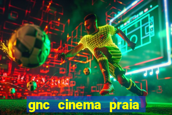 gnc cinema praia de belas