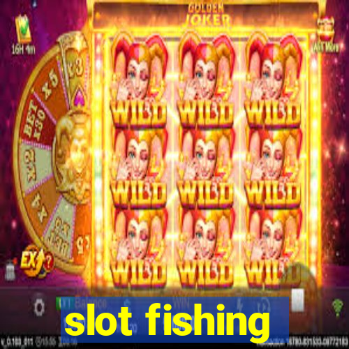 slot fishing