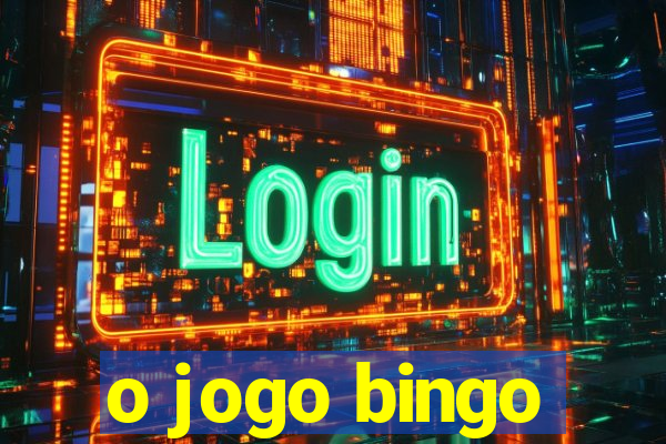 o jogo bingo