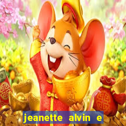 jeanette alvin e os esquilos