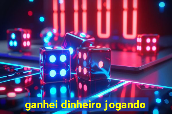 ganhei dinheiro jogando