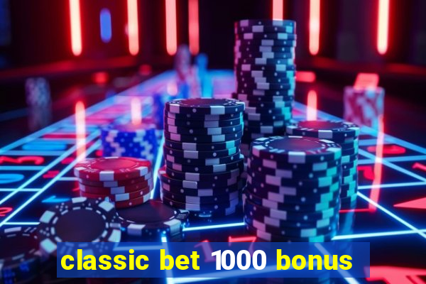 classic bet 1000 bonus