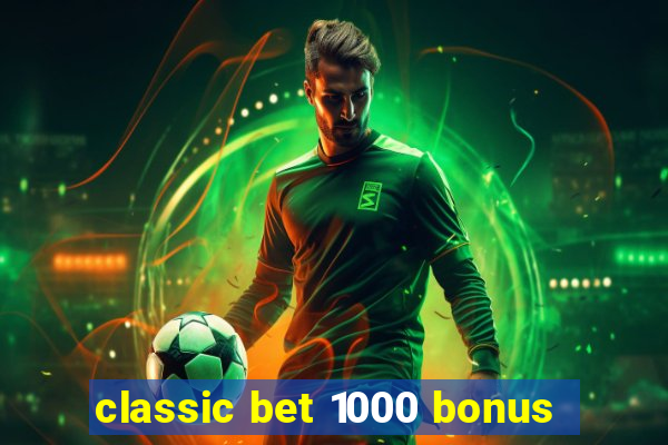 classic bet 1000 bonus