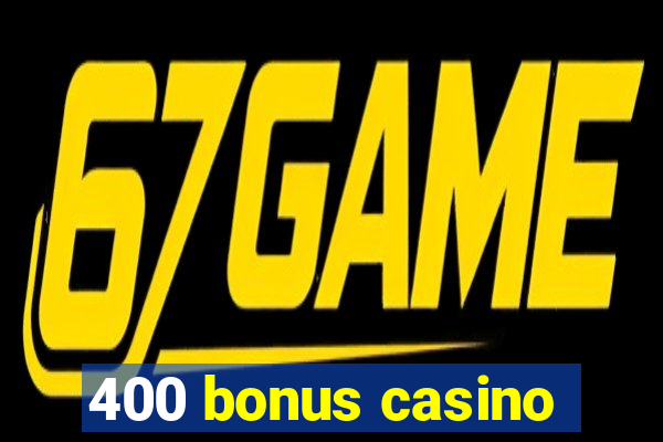 400 bonus casino