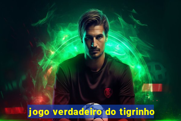 jogo verdadeiro do tigrinho