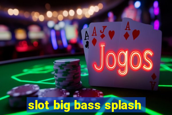 slot big bass splash