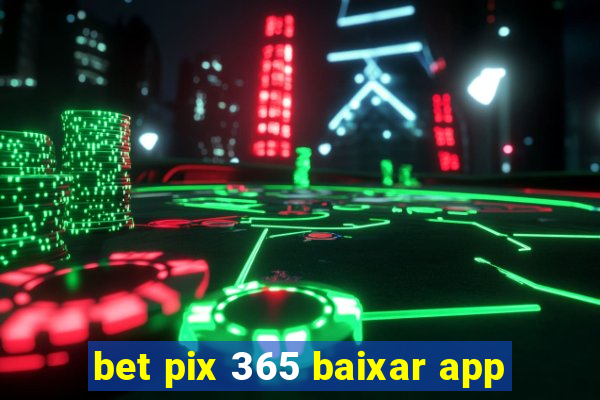 bet pix 365 baixar app