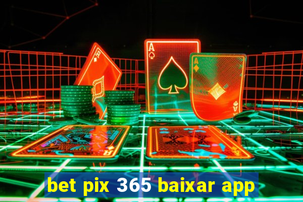 bet pix 365 baixar app