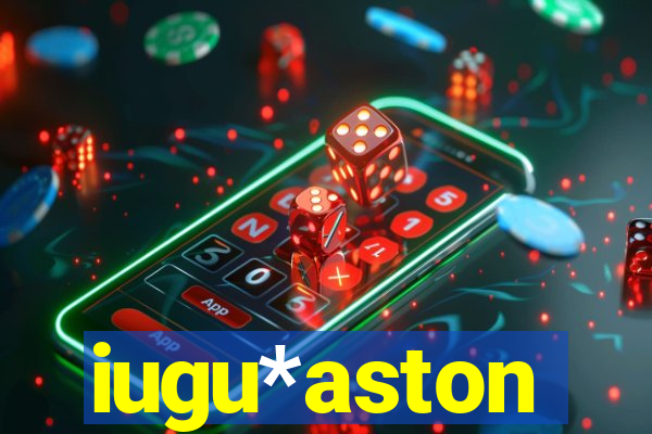 iugu*aston