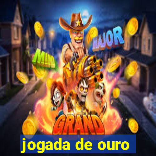 jogada de ouro