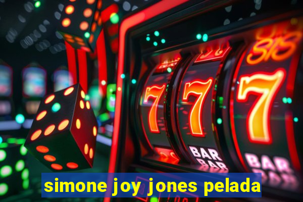 simone joy jones pelada