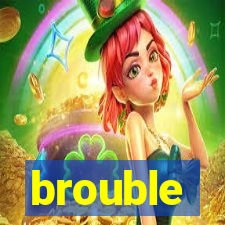 brouble