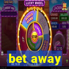 bet away