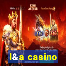 l&a casino