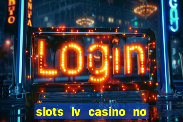 slots lv casino no deposit bonus