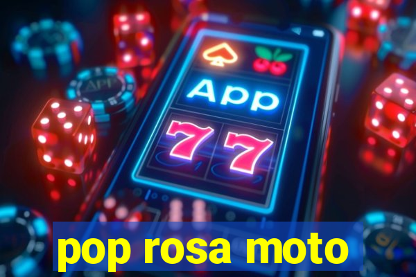 pop rosa moto