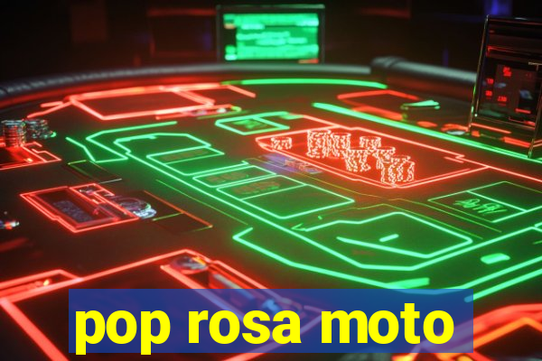 pop rosa moto