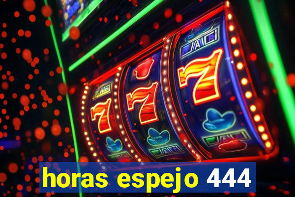 horas espejo 444