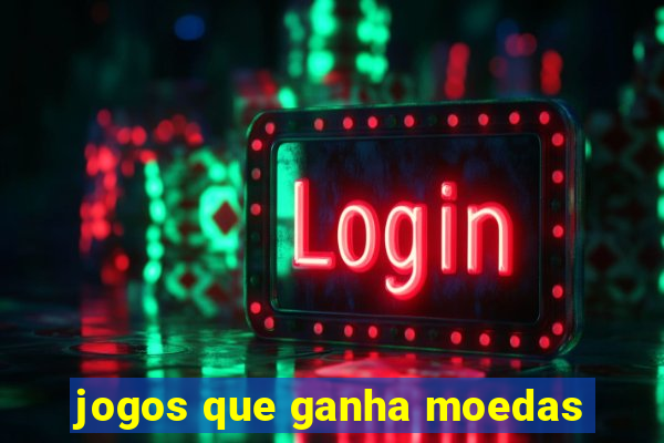 jogos que ganha moedas