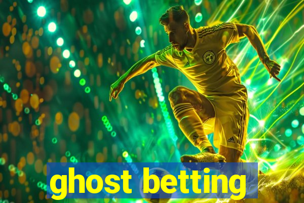 ghost betting