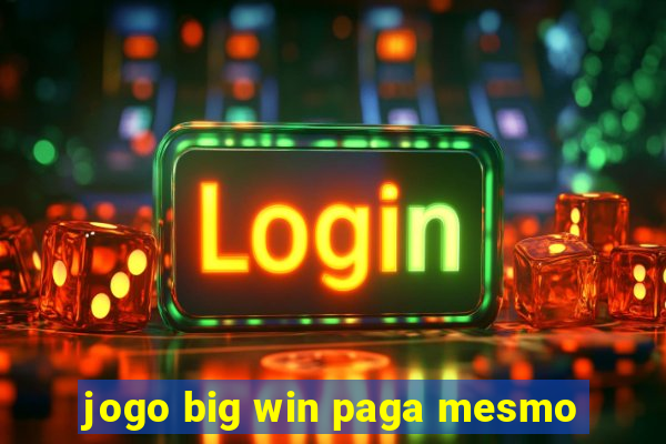 jogo big win paga mesmo