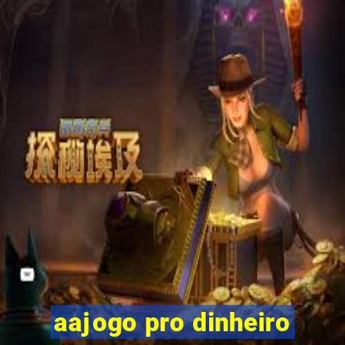 aajogo pro dinheiro