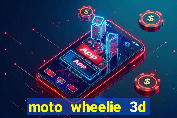 moto wheelie 3d dinheiro infinito