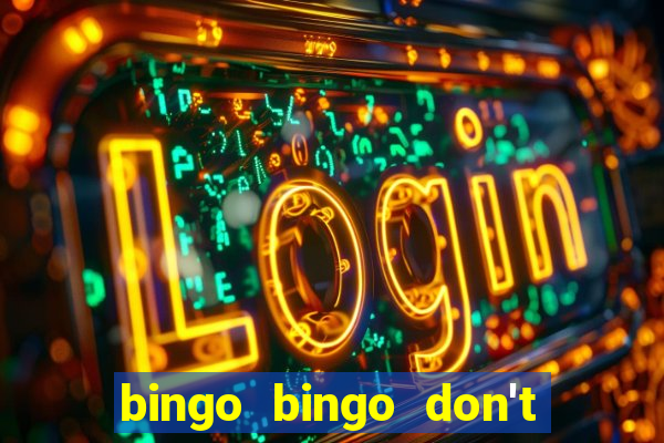 bingo bingo don't forget to shout