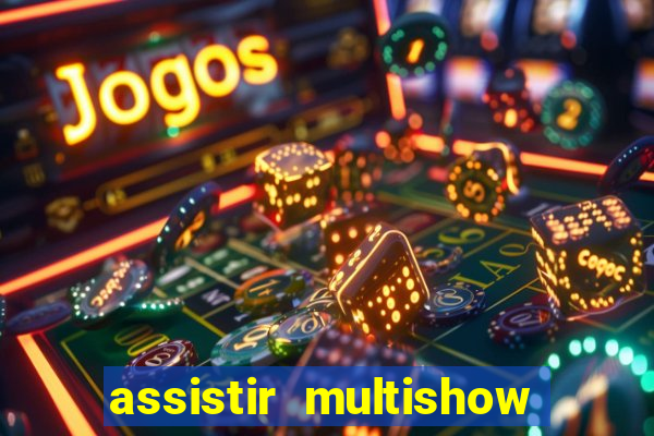 assistir multishow online gratis