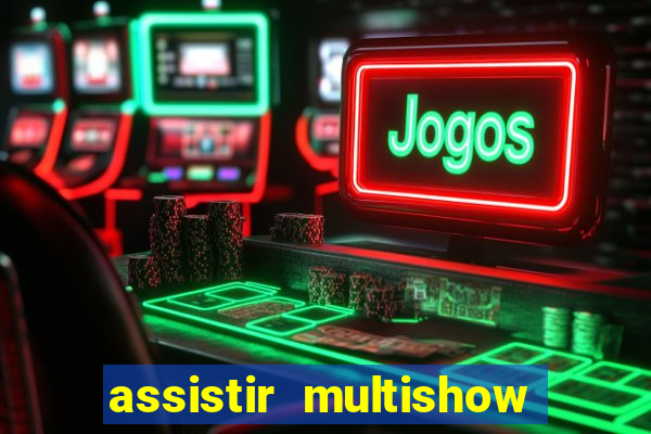 assistir multishow online gratis