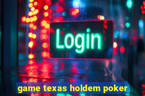 game texas holdem poker