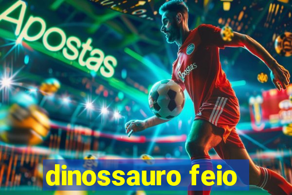 dinossauro feio