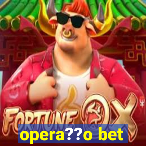 opera??o bet