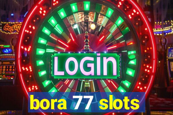 bora 77 slots