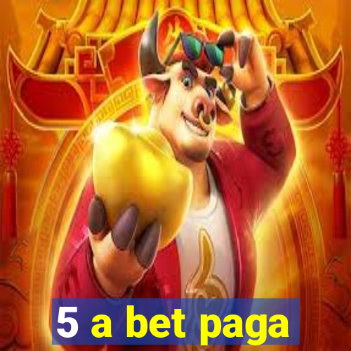 5 a bet paga