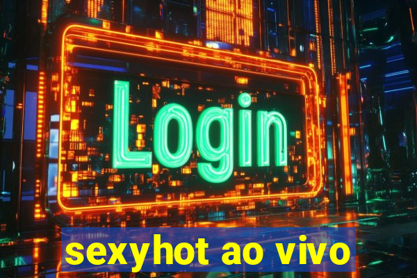 sexyhot ao vivo