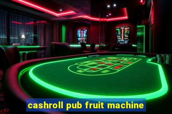 cashroll pub fruit machine