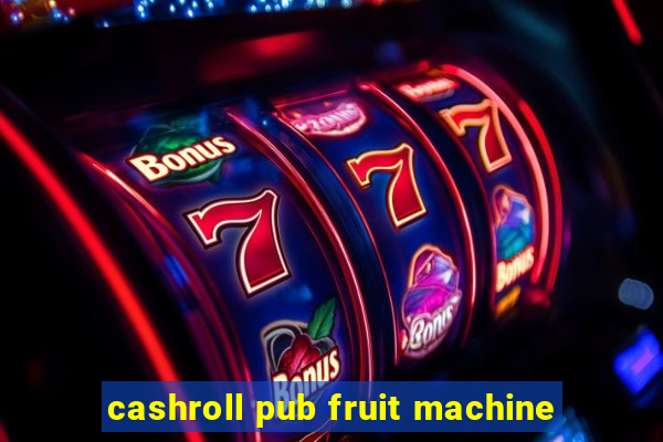 cashroll pub fruit machine