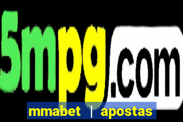 mmabet | apostas esportivas & casino on-line