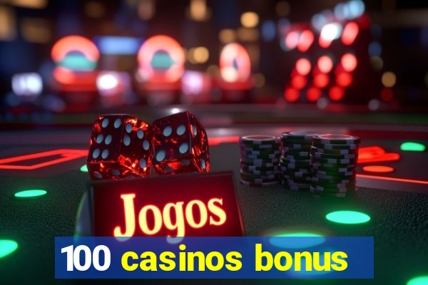 100 casinos bonus