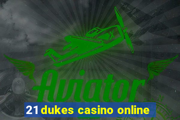 21 dukes casino online