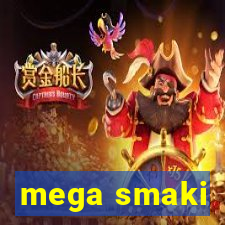 mega smaki