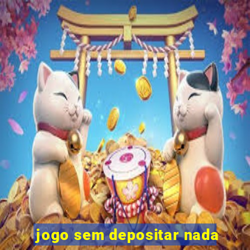 jogo sem depositar nada