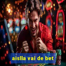 aislla vai de bet