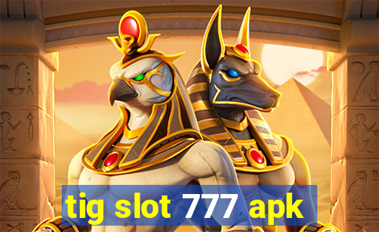 tig slot 777 apk