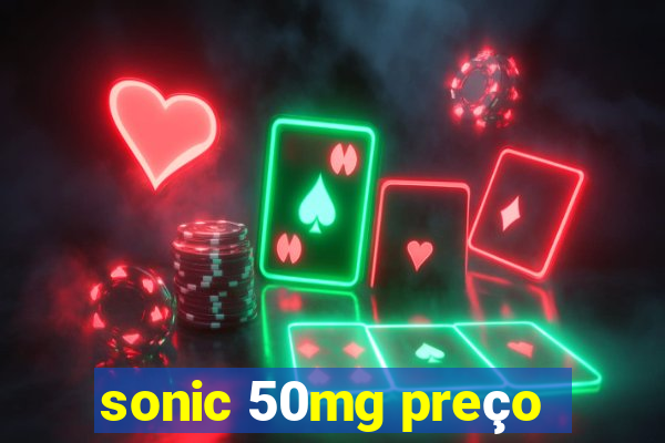 sonic 50mg preço