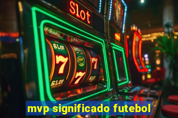 mvp significado futebol