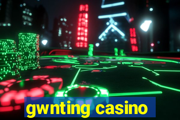 gwnting casino