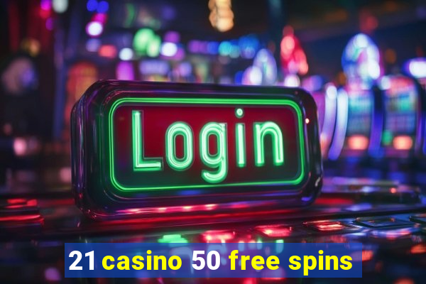 21 casino 50 free spins