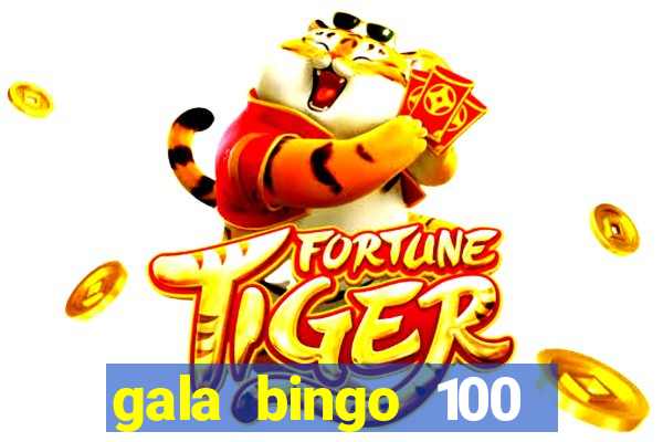 gala bingo 100 free spins